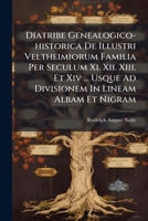 Diatribe Genealogico-historica De Illustri Veltheimiorum Familia Per Seculum Xi. Xii. Xiii. Et Xiv ... Usque Ad Divisionem In Lineam Albam Et Nigram... 1247560813 Book Cover