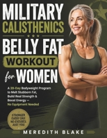 Military Calisthenics Belly Fat Workout for Women: A 28-Day Bodyweight Guide to Melt Stubborn Fat, Build Real Strength & Boost Energy After 40 — No Equipment Needed B0H9SXZCH6 Book Cover