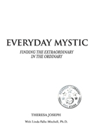 Everyday Mystic: Finding the Extraordinary in the Ordinary 1631926691 Book Cover