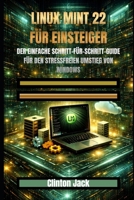 LINUX MINT 22 FÜR EINSTEIGER: DER EINFACHE SCHRITT-FÜR-SCHRITT-GUIDE FÜR DEN STRESSFREIEN UMSTIEG VON WINDOWS (German Edition) B0GN2PJ8GS Book Cover