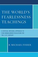 The World's Fearlessness Teachings: A Critical Integral Approach to Fear Management/Education for the 21st Century 0761849157 Book Cover