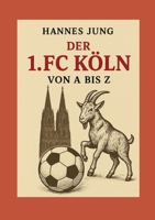 Der 1. FC Köln von A bis Z: von Allofs bis Zimmermann (German Edition) 3695142723 Book Cover