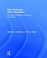 Peer Pressure, Peer Prevention: The Role of Friends in Crime and Conformity 1138951692 Book Cover