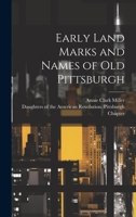 Early Land Marks and Names of old Pittsburgh 1020786906 Book Cover