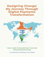 Designing Change: My Journey Through Digital Payments Transformation B0GJF23S3Q Book Cover