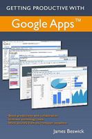 Getting Productive With Google Apps: Increase productivty while cutting costs 144048676X Book Cover