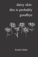 daisy skin this is probably goodbye B08NX31D6Z Book Cover