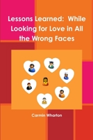 Lessons Learned: While Looking for Love in All the Wrong Faces 1430322241 Book Cover