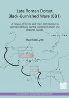 Late Roman Dorset Black-Burnished Ware BB1: A Corpus of Forms and Their Distribution in Southern Britain, on the Continent and in the Channel Islands 178969955X Book Cover