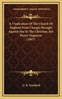 A Vindication Of The Church Of England From Charges Brought Against Her In The Christian’s Penny Magazine 1245679007 Book Cover