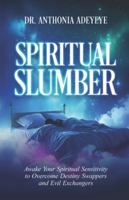 Spiritual Slumber : Awaken Your Spiritual Sensitivity to Overcome Destiny Swappers and Evil Exchangers 1965593666 Book Cover