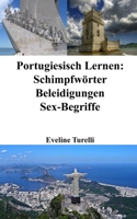 Portugiesisch Lernen: Schimpfwörter - Beleidigungen - Sex-Begriffe (German Edition) B0CJGXYBVQ Book Cover