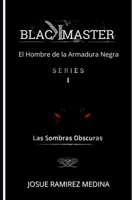 Blackmaster, El Hombre de la Armadura Negra: Las Sombras Obscuras B097XFQ2NK Book Cover