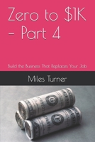 Zero to $1K – Part 4: Build the Business That Replaces Your Job B0FDTLL6KX Book Cover