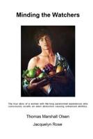 Minding the Watchers: The true story of a woman with life-long paranormal experiences who consciously recalls an alien abduction causing enhanced abilities. 1731097921 Book Cover