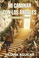 MI CAMINAR CON LOS ÁNGELES: "MIS ÁNGELES, MI GUÍA" (Spanish Edition) B0DRNFL16R Book Cover
