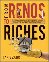 From Renos to Riches: The Canadian Real Estate Investor's Guide to Practical and Profitable Renovations 111803161X Book Cover