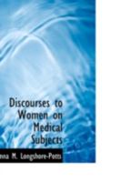 Discourses to Women on Medical Subjects 0526277084 Book Cover
