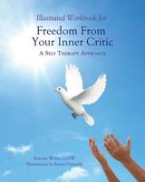 Illustrated Workbook for Freedom from Your Inner Critic: A Self Therapy Approch 0985593776 Book Cover