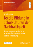 Textile Bildung in Schulkulturen der Nachhaltigkeit: Autoethnografische Studie zu Praktiken und Diskursen in der textilen Vermittlung (Schule und Gesellschaft, 73) (German Edition) 3658514620 Book Cover
