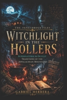 Witch Light in the Hollers: Supernatural & Occult Traditions of the Appalachian Mountains B0GZGJQ3W6 Book Cover