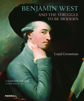 Benjamin West and the Struggle to be Modern 1858946417 Book Cover