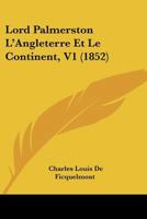 Lord Palmerston L'Angleterre Et Le Continent, V1 (1852) 1166782204 Book Cover