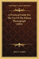A Practical Guide for the Use of the Edison Phonograph 1120126665 Book Cover