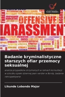 Badanie kryminalistyczne starszych ofiar przemocy seksualnej: analiza przypadków otrzymanych w ramach konsultacji w osrodku opieki dziennej ... badanie retrospektywne (Polish Edition) 6208694809 Book Cover