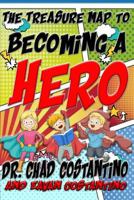 The Treasure Map to Becoming a Hero 1548763519 Book Cover