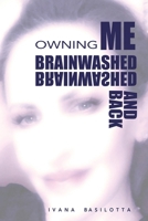 Brainwashed and Back: Owning Me 1528974417 Book Cover