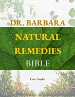 Dr. Barbara Natural Remedies Bible: Wellness to Organic Health with Natural Healing Methods and Foundations of Health| Big Pharma's Best-Kept Secrets Revealed! (100% Naturopathic Principles) B0CXX92K78 Book Cover