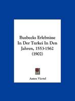 Busbeeks Erlebnisse In Der Turkei In Den Jahren, 1553-1562 1162432357 Book Cover