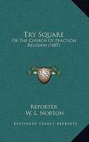 Try-square, or, The Church of Practical Religion 1165156660 Book Cover
