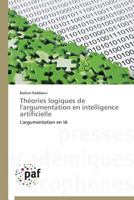 Tha(c)Ories Logiques de L'Argumentation En Intelligence Artificielle 3841629172 Book Cover