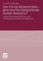 Das Prinzip Mutterlichkeit - Geschlechterubergreifende Soziale Ressource: Gegenstandstheoretische Und Handlungsorientierte Perspektiven 3531174584 Book Cover