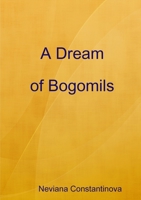A Dream of Bogomils 1447671856 Book Cover