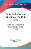 Actes De La Societe Scientifique Du Chili V10: Actas De La Sociedad Cientifica De Chile (1900) 1160769699 Book Cover