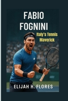 Fabio Fognini: Italy’s Tennis Maverick B0FW4RFMP6 Book Cover