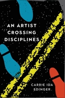 An Artist Crossing Disciplines 0692146237 Book Cover