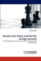 Russian Gas Policy and the EU Energy Security: Tackling problems on the way to closer cooperation for mutual benefit 3843372357 Book Cover