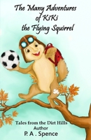 The Many Adventures of Kiki the Flying Squirrel: Tales from the Dirt Hills 1736258443 Book Cover