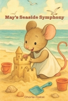May's Seaside Symphony: Sun-kissed Tales on the Golden Shore (Pastel's Quiet Adventures) B0FH34G57F Book Cover