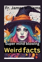 The super mind blowing weird fact: 1000+ crazy Random interesting facts for very curious smart kids about animals, history, invention, pop culture, science with many B0CQQZLSCZ Book Cover