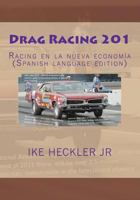 Drag Racing 201: Racing En La Nueva Economia (Spanish Language Edition) 1466227737 Book Cover