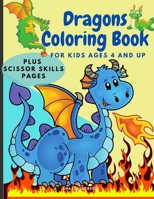 Dragons Coloring Book for Kids Ages 4 and UP: Cute Coloring and Scissor Skills activity book for kids, Workbook for preschoolers with Dragons themed promoting creativity. 1291221611 Book Cover