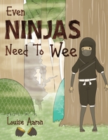 Even Ninjas Need To Wee 1528990927 Book Cover