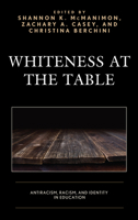 Whiteness at the Table: Antiracism, Racism, and Identity in Education 1498578098 Book Cover