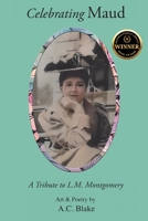 Celebrating Maud: A Tribute to L.M. Montgomery: A Tribute to L.M. Montgomery: A Tribute to L.M. Montgomery: A Poetic: A: A Tribute to L. 1734085487 Book Cover