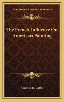 The French Influence On American Painting 142547070X Book Cover